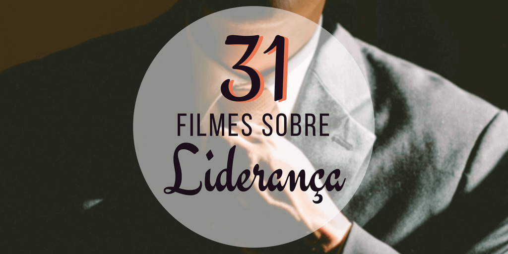 31 filmes sobre liderança para aprender e se inspirar Confira a lista com 31 filmes sobre liderança