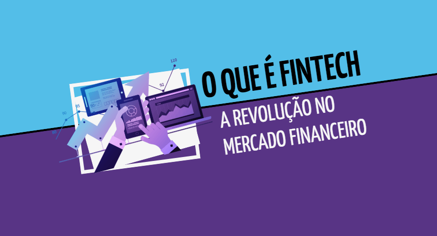 O que é fintech, a revolução no mercado financeiro